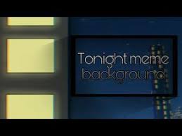 Tonight Meme Background Free Youtube Meme Background Animation Background Anime Background