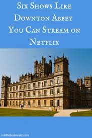 Six Shows Like Downton Abbey On Netflix Netflix Streaming Netflix Netflix Movies