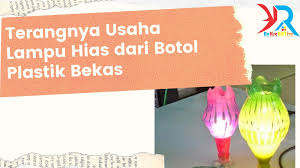 Kerajinan bahan keras dibuat dari bahan dasar yang sifat fisiknya keras. Terangnya Usaha Lampu Hias Dari Botol Plastik Bekas Rekreartive