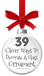 39 Clever Ways To Decorate Glass Ornaments Christmas Ornaments Christmas Ornaments To Make Xmas Crafts