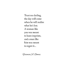 Trust Me Darling The Day Will Come When He Will Realize What He S Lost Lost Quotes Lost Myself Quotes Over It Quotes