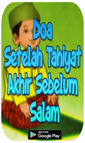 Doa setelah tahiyat akhir doa agar dagangan laris doa agar anak rajin sholat doa usir jin dari rumah bacaan doa mengusir ular dan hewan berbahaya doa mohon diberi kecerdasan berfikir bisa di baca tanpa koneksi internet setelah aplikasi di unduh size ringan semoga bermanfaat. Doa Setelah Tahiyat Akhir Sebelum Salam Latest Version For Android Download Apk