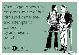 So take a look at the gallery below, where a couple extra camel toe pictures hot off the presses have been added for your update: Camelflage A Woman Becomes Aware Of Her Displayed Camel Toe And Attempts To Conceal It By Any Means Available Cry For Help Ecard