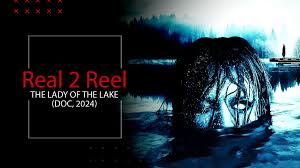 Real 2 Reel: The Lady of the Lake (2024) - Morbidly Beautiful