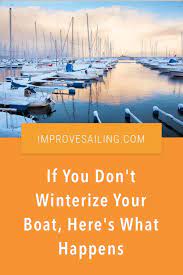 If You Don T Winterize Your Boat Here S What Happens Boat Sailing Lessons Sailing
