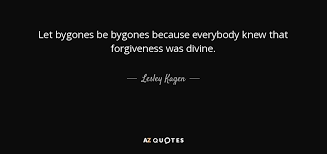 Yarn is the best search for video clips by quote. Lesley Kagen Quote Let Bygones Be Bygones Because Everybody Knew That Forgiveness Was