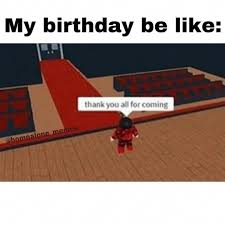 I Wish It Was My Birthday Homealone Memes Birthday Roblox Robloxgameplay Robloxmemes Birthdayparty Bestl Roblox Memes Funny Memes Stupid Funny Memes