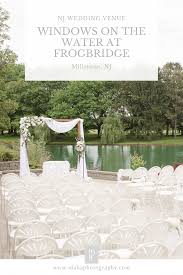 Windows On The Water At Frogbridge Millstone Nj Wedding Venue In 2020 Nj Wedding Venues Wedding Venues Nj Weddings