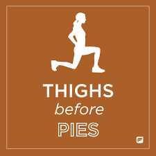 Pre Thanksgiving And Holiday Humor Never Let Pie Come Before You And Your Legday Workout Quotes Funny Workout Humor Fitness Humor Quotes