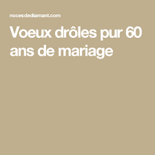 Voeux Droles Pur 60 Ans De Mariage Vœux Citation 60 Ans 60 Ans