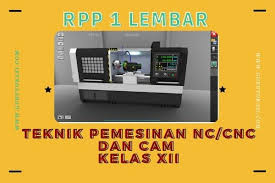 Produk kreatif dan kewirausahaan : Rpp 1 Lembar Teknik Pemesinan Nc Cnc Dan Cam Kelas Xii