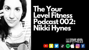 The Your Level Fitness Podcast 002: Nikki Hynes — Your Level Fitness