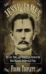 Jesse James: The Life, Times, and Treacherous Death of the Most Infamous  Outlaw of All Time: Triplett, Frank: 9781620873656: Amazon.com: Books