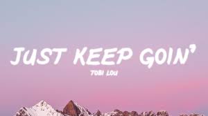 Tobi Lou Just Keep Goin Lyrics Youtube In 2020 Tobi I Need You Love Lyrics