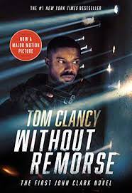 Tom clancy's without remorse has a direct connection to jack ryan, although the patriotic spy doesn't appear and isn't mentioned in the new film. Without Remorse John Clark Novel A Book 1 Ebook Clancy Tom Amazon In Kindle Store