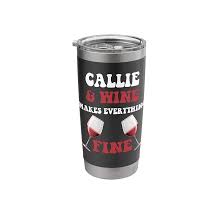 Amazon.com | CALLIE And Wine Make Everything Fine Name CALLIE Stainless  Steel Insulated Tumbler: Tumblers & Water Glasses