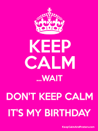 Its My Happy Birthday To Me Meme Girly Keep Calm And Don T Keep Calm It S My Birthday Poster Keep Calm Birthday Calm Its My Birthday