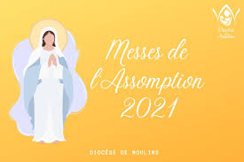 L'expression « après avoir achevé le cours de sa vie terrestre » utilisée par le pape, laisse ouverte la question de savoir si la vierge marie est morte avant son assomption, ou si elle a été élevée avant la mort. Messes De L Assomption 15 Aout 2021 Diocese De Moulins