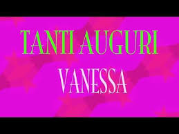 Tanti Auguri Vanessa Buon Compleanno Happy Birthday Youtube Buon Compleanno Messaggi Di Compleanno Auguri Di Buon Compleanno