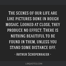 We did not find results for: The Scenes Of Our Life Are Like Pictures Done In Rough Mosaic Looked At Close They