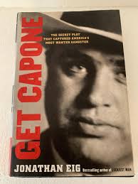 Get Capone: The Secret Plot That Captured America's Most Wanted Gangster:  Eig, Jonathan: 9781416580591: Books