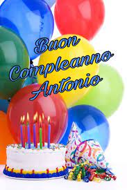 Buon Compleanno Antonio Auguri Di Buon Compleanno Buon Compleanno Auguri Di Compleanno