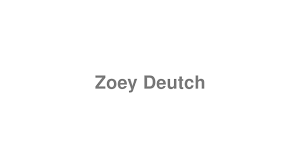 How To Pronounce Zoey Deutch Youtube
