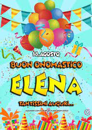 Auguri Di Buon Onomastico Buon Onomastico Elena 18 Agosto Buon Onomastico Elena 18 Agosto Tantissimi Auguri Buon Onomastico Onomastico Buon Compleanno