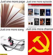 Just One More Page Just One More Episode Just One More Song Just One More Chance Communism Starecat Com