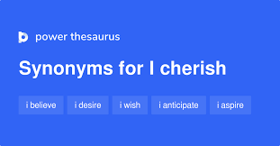 I Cherish Synonyms 79 Words And Phrases For I Cherish