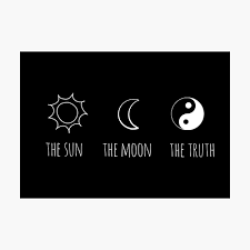 You can shelter yourself from the sun and you can hide from the moon but there is nothing you can do when the truth strikes it's light on you. The Sun The Moon The Truth Metal Print By Grxcelessly Redbubble