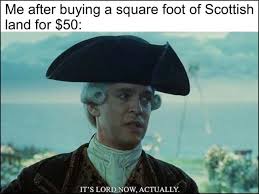 It is the perfect solution for land enthusiasts and lovers of scotland who are looking to purchase a very small piece of land for sentimental value. Me After Buying A Square Foot Of Scottish Land For 50 Now Actually