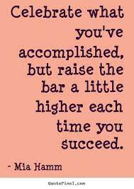 Raise The Bar A Little Higher Each Time You Succeed Mia Hamm Strong Healthy Motivationa Sport Quotes Motivational Workout Quotes Funny Motivational Quotes