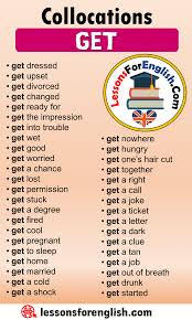 Collocations With Get In English Getdressed Getupset Getdivorced Getchanged Getready For Getthe Im Learn English Words English Phrases Learn English Vocabulary