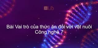 Maybe you would like to learn more about one of these? Cong Nghá»‡ 7 Bai 38 Vai Tro Cá»§a Thá»©c Äƒn Ä'á»'i Vá»›i Váº­t Nuoi