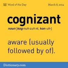 Dictionary Com S Word Of The Day Cognizant Having Cognizance Words Uncommon Words Weird Words