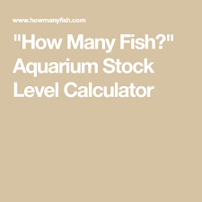 How Many Fish Aquarium Stock Level Calculator Aquarium Fish Aquarium Fish