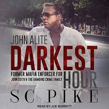 Amazon Com Darkest Hour John Alite Former Mafia Enforcer For John Gotti And The Gambino Crime Family Audible Audio Edition S C Pike Joe Barrett Tantor Audio Audible Audiobooks