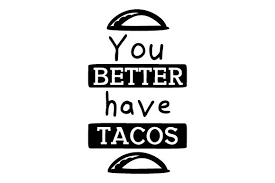 Download You Better Have Tacos Fabrica Archivos Svg PSD Mockup Templates
