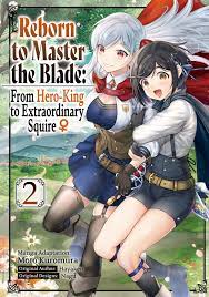 Reborn to Master the Blade: From Hero-King to Extraordinary Squire ♀ (Manga)  Volume 2 eBook by Hayaken - EPUB Book | Rakuten Kobo 9781718378896