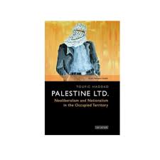 jadaliyya toufic haddad palestine ltd neoliberalism and