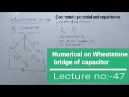 Numerical On Wheatstone Bridge Of Capacitor Electrostatic Capacitance Lec 47 Youtube