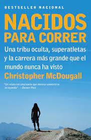 Amazon Com Nacidos Para Correr Born To Run Una Tribu Oculta Superatletas Y La Carrera Mas Grande Que El Mundo Nunca Ha Visto A Hidden Tribe Superathletes Greatest Race The