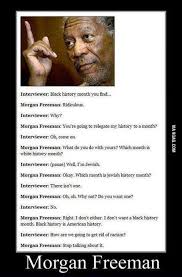 Check spelling or type a new query. Morgan Freeman Interview About Racism 9gag