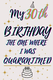 With full of details of. Amazon Com My 30th Birthday The One Where I Was Quarantined Happy 30th Birthday 30 Years Old Gift For Girls Funny Card 6 9 120 Pages Heavy 30 Years Old Quarantine Gift
