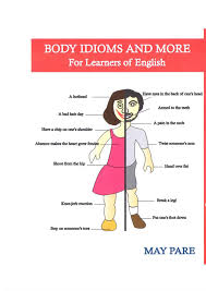 Here are ten common idioms which are related to body parts: Body Idioms And More For Learners Of English Ebook By May Pare Rakuten Kobo