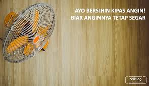 Hal itu tentu saja akan menjadi masalah kesehatan untuk moms dan keluarga. Cara Membersihkan Kipas Angin Rumah Biar Tetap Segar