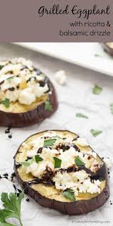 Grilled Eggplant With Ricotta And Balsamic Drizzle Kristine S Kitchen Recipes Balsamic Recipe Grilled Eggplant Recipes