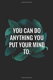 You Can Do Anything You Put Your Mind To Lined 6 X 9 Notebook 120 Pages Inspirational Fitness Quotes To Motivate Every Aspect Of Your Workout Publisher Workout 9781699822661 Amazon Com Books