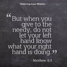 But When You Give To The Needy Do Not Let Your Left Hand Know What Your Right Hand Is Doing Matthew 6 3 Bibl Bragging Quotes Left Handed Quotes Hand Quotes